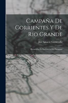 Campana De Corrientes Y De Rio Grande: Recuerdos De La Guerra Del Paraguay - Jose Ignacio Garmendia - cover