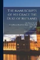 The Manuscripts of His Grace the Duke of Rutland: ...Preserved at Belvoir Castle - John Horace Round - cover