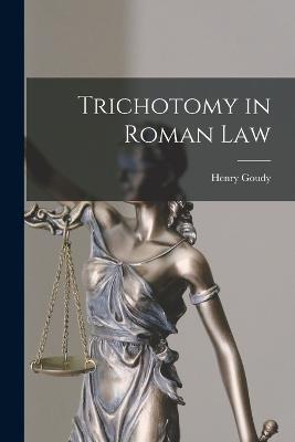 Trichotomy in Roman Law - Henry Goudy - cover