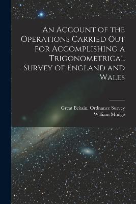 An Account of the Operations Carried Out for Accomplishing a Trigonometrical Survey of England and Wales - William Mudge - cover
