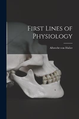First Lines of Physiology - Albrecht Von Haller - cover