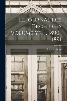 Le journal des orchidees Volume yr. 1, 1890-1891 - Lucien Linden - cover