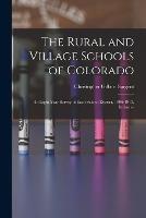 The Rural and Village Schools of Colorado; an Eight Year Survey of Each School District, 1906-1913, Inclusive - cover