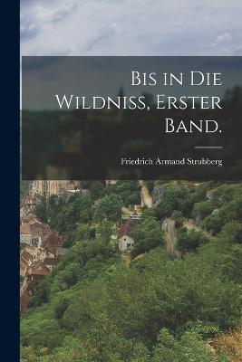 Bis in die Wildniss, Erster Band. - Friedrich Armand Strubberg - cover