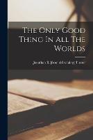 The Only Good Thing In All The Worlds - cover