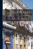 L'Ile de Cuba: Santiago, Puerto, Principe, Matanzas et la Havane - Hippolyte Piron - cover