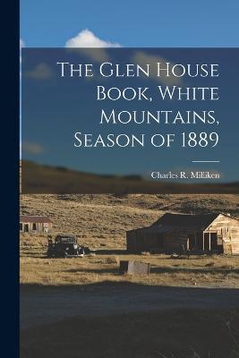 The Glen House Book, White Mountains, Season of 1889 - Charles R Milliken - cover