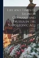 Life and Times of Stein or Germany and Prussia in the Napoleonic Age - J R Seeley - cover
