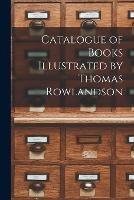 Catalogue of Books Illustrated by Thomas Rowlandson - Anonymous - cover