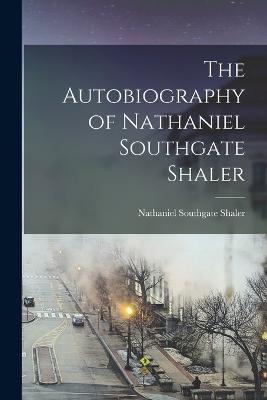 The Autobiography of Nathaniel Southgate Shaler - cover