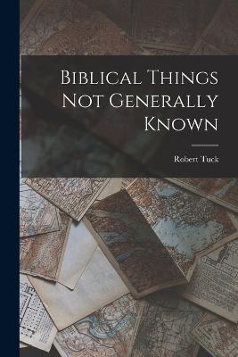 Biblical Things not Generally Known - Robert Tuck - cover
