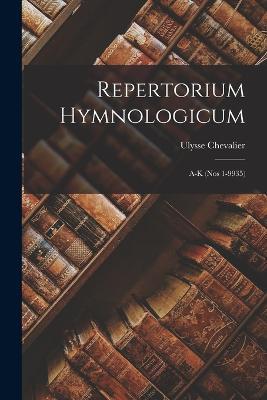 Repertorium Hymnologicum: A-K (Nos 1-9935) - Ulysse Chevalier - cover