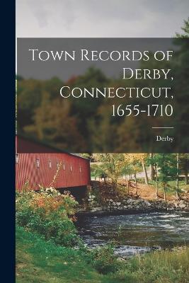 Town Records of Derby, Connecticut, 1655-1710 - Derby - cover