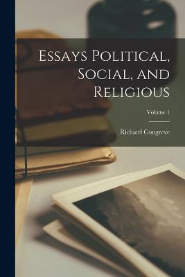 Essays Political, Social, and Religious; Volume 1 - Richard Congreve - cover