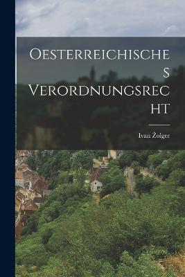 Oesterreichisches Verordnungsrecht - Ivan Zolger - cover