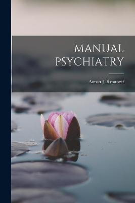 Manual Psychiatry - Aaron J Rosanoff - cover