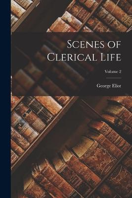 Scenes of Clerical Life; Volume 2 - George Eliot - cover