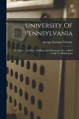 University Of Pennsylvania: Its History, Traditions, Buildings And Memorials: Also A Brief Guide To Philadelphia - cover