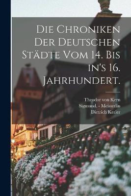 Die Chroniken der deutschen Städte vom 14. bis in's 16. Jahrhundert. - Dietrich Kerler - cover