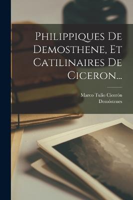 Philippiques De Demosthene, Et Catilinaires De Ciceron... - cover