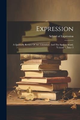 Expression: A Quarterly Review Of Art, Literature, And The Spoken Word, Volume 1, Issue 2 - School Of Expression - cover