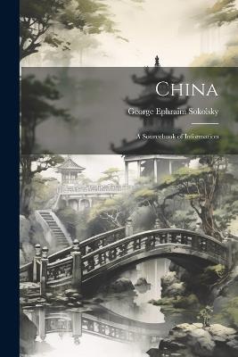 China; a Sourcebook of Information - George Ephraim Sokolsky - cover