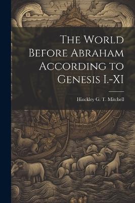 The World Before Abraham According to Genesis I.-XI - Hinckley G T 1846-1920 Mitchell - cover