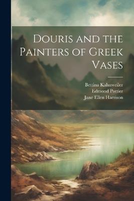 Douris and the Painters of Greek Vases - Jane Ellen Harrison,Edmond Pottier,Bettina Kahnweiler - cover