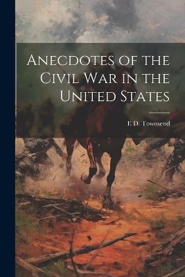 Anecdotes of the Civil war in the United States - E D 1817-1893 Townsend - cover