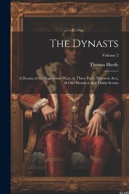 The Dynasts; a Drama of the Napoleonic Wars, in Three Parts, Nineteen Acts, & one Hundred and Thirty Scenes; Volume 2 - Thomas Hardy - cover