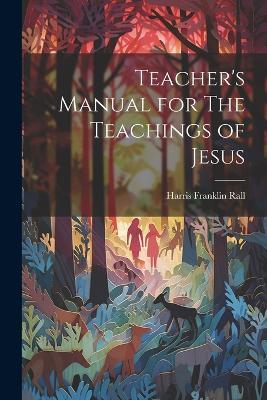 Teacher's Manual for The Teachings of Jesus - Harris Franklin Rall - cover