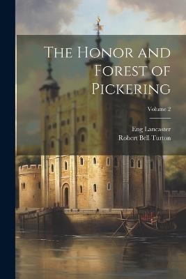 The Honor and Forest of Pickering; Volume 2 - Lancaster Eng (Duchy) - cover
