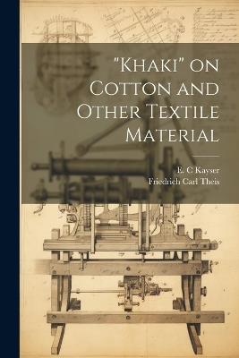 "Khaki" on Cotton and Other Textile Material - Theis Friedrich Carl,Kayser E C - cover