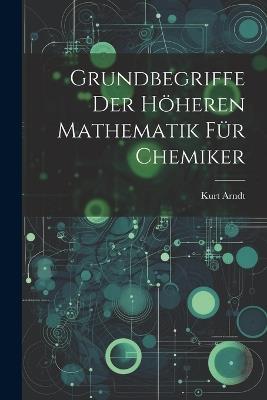 Grundbegriffe der höheren Mathematik für Chemiker - Kurt Arndt - cover