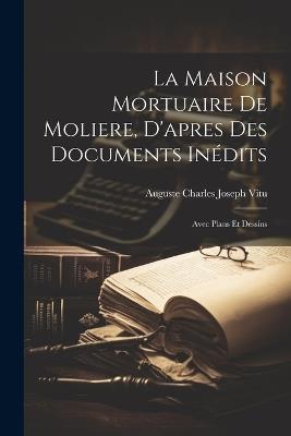 La maison mortuaire de Moliere, d'apres des documents inédits; avec plans et dessins - Auguste Charles Joseph Vitu - cover