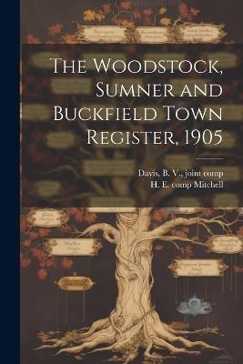 The Woodstock, Sumner and Buckfield Town Register, 1905 - H E 1877- Comp Mitchell,B Davis - cover