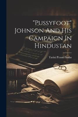 "pussyfoot" Johnson And His Campaign In Hindustan - Sinha Tarini Prasad - cover