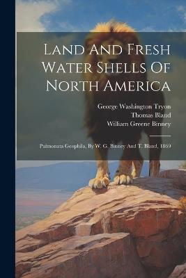Land And Fresh Water Shells Of North America: Pulmonata Geophila, By W. G. Binney And T. Bland, 1869 - William Greene Binney,Thomas Bland - cover