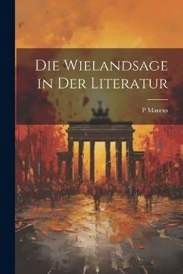 Die Wielandsage in Der Literatur - P Maurus - cover