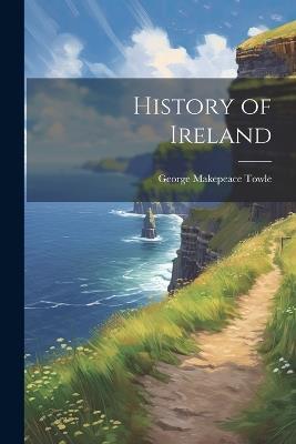 History of Ireland - George Makepeace Towle - cover