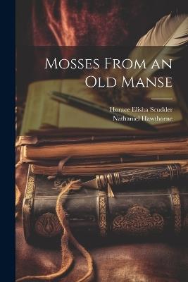 Mosses From an Old Manse - Horace Elisha Scudder,Nathaniel Hawthorne - cover