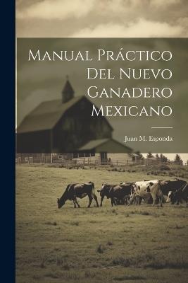 Manual Práctico Del Nuevo Ganadero Mexicano - Juan M Esponda - cover