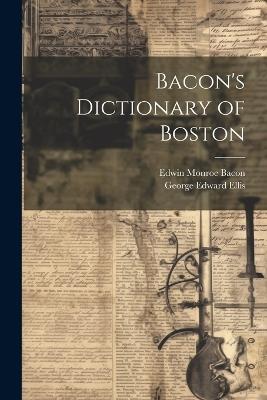 Bacon's Dictionary of Boston - Edwin Monroe Bacon,George Edward Ellis - cover