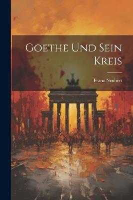 Goethe Und Sein Kreis - Franz Neubert - cover