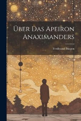 Über Das Apeiron Anaximanders - Ferdinand Büsgen - cover