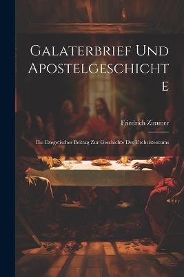 Galaterbrief Und Apostelgeschichte: Ein Exegetischer Beitrag Zur Geschichte Des Urchristentums - Friedrich Zimmer - cover