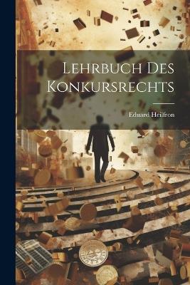 Lehrbuch Des Konkursrechts - Eduard Heilfron - cover