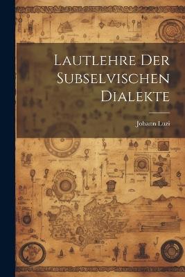 Lautlehre Der Subselvischen Dialekte - Johann Luzi - cover