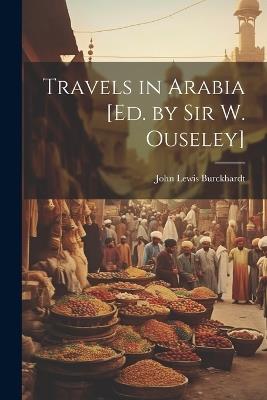 Travels in Arabia [Ed. by Sir W. Ouseley] - John Lewis Burckhardt - cover