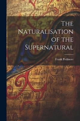 The Naturalisation of the Supernatural - Frank Podmore - cover